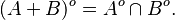 
    (A + B)^o = A^o \cap B^o .
  