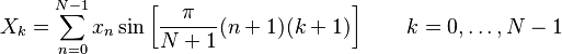 X_k = \sum_{n=0}^{N-1} x_n \sin \left[\frac{\pi}{N+1} (n+1) (k+1) \right] \quad \quad k = 0, \dots, N-1