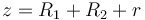 \ z = R_{1} + R_{2} + r