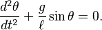 \frac{d^2\theta}{dt^2}+\frac{g}{\ell}\sin\theta=0.