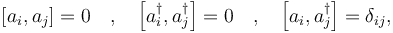 
\left[a_i , a_j \right] = 0 \quad,\quad
\left[a_i^\dagger , a_j^\dagger \right] = 0 \quad,\quad
\left[a_i , a_j^\dagger \right] = \delta_{ij},
