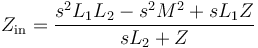  Z_\mathrm {in} = \frac {s^2 L_1 L_2 -s^2 M^2 + s L_1 Z}{sL_2 + Z}