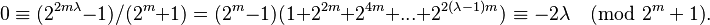 0 \equiv (2^{2m\lambda}-1)/(2^m+1)=(2^m-1)(1+2^{2m}+2^{4m}+...+2^{2(\lambda-1)m}) \equiv -2\lambda \pmod {2^m+1}.\ 