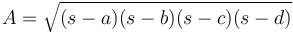  A = \sqrt{(s-a)(s-b)(s-c)(s-d)} \, 