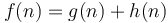 f(n) = g(n) + h(n)