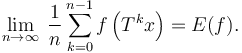 \lim_{n\rightarrow\infty}\; \frac{1}{n} \sum_{k=0}^{n-1} f\left(T^k x\right)=E(f).