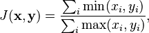 J(\mathbf{x}, \mathbf{y}) = \frac{\sum_i \min(x_i, y_i)}{\sum_i \max(x_i, y_i)},