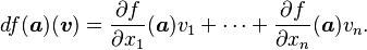  df( \boldsymbol{a} )( \boldsymbol{v} ) = \frac{\partial f}{\partial x_1}(\boldsymbol{a})v_1 + \cdots + \frac{\partial f}{\partial x_n}(\boldsymbol{a})v_n. 