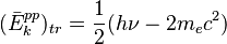 (\bar E_k^{pp})_{tr} = \frac{1}{2} (h \nu - 2 m_e c^2)