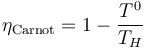 \eta_\mathrm{Carnot} = 1 - \frac{T^0}{T_H} 