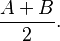 \frac{A+B}{2}.