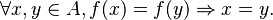 \forall x, y \in A, f(x) = f(y) \Rightarrow x = y.\ 