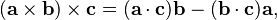 (\mathbf{a}\times\mathbf{b})\times\mathbf{c}=(\mathbf{a} \cdot \mathbf{c})\mathbf{b}-(\mathbf{b} \cdot \mathbf{c})\mathbf{a},