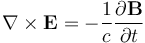 \nabla \times \mathbf{E} = -\frac{1}{c} \frac{\partial \mathbf{B}} {\partial t}