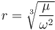 r = \sqrt[3]{\frac\mu{\omega^2}}