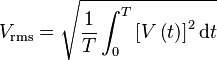  V_\mathrm{rms} = \sqrt{\frac{1}{T} \int_{0}^{T} \left [ V \left ( t \right ) \right ]^2 \mathrm{d} t}  \,\!