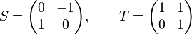 S = \begin{pmatrix}0 & -1 \\ 1 & 0 \end{pmatrix}, \qquad T = \begin{pmatrix}1 & 1 \\ 0 & 1 \end{pmatrix}