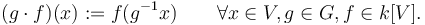 (g \cdot f)(x) := f(g^{-1} x) \qquad \forall x \in V, g \in G, f\in k[V]. 