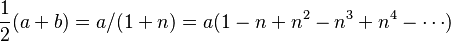 \frac12(a+b) = a/(1+n) = a(1-n+n^2-n^3+n^4-\cdots)