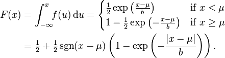 \begin{align}
F(x) &= \int_{-\infty}^x \!\!f(u)\,\mathrm{d}u  = \begin{cases}
             \frac12 \exp \left( \frac{x-\mu}{b} \right) & \mbox{if }x < \mu \\
             1-\frac12 \exp \left( -\frac{x-\mu}{b} \right) & \mbox{if }x \geq \mu
            \end{cases} \\
&=\tfrac{1}{2} + \tfrac{1}{2} \sgn(x-\mu) \left(1-\exp \left(-\frac{|x-\mu|}{b} \right ) \right ).
\end{align}