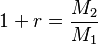 1+r= \frac{M_2}{M_1}