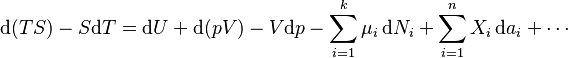 \mathrm{d}(TS) - S\mathrm{d}T= \mathrm{d}U + \mathrm{d}(pV) - V\mathrm{d}p-\sum_{i=1}^k \mu_i \,\mathrm{d}N_i + \sum_{i=1}^n X_i \,\mathrm{d}a_i + \cdots