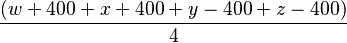 \textstyle\displaystyle{\frac{\left(w+400+x+400+y-400+z-400\right)}{4}}