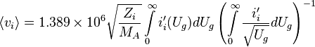 \langle v_i \rangle = 1.389\times10^6 \sqrt{\frac{Z_i}{M_A}}\int\limits_0^\infty i^\prime _i (U_g)dU_g \left ( \int\limits_0^\infty \frac{i^\prime _i}{\sqrt{U_g}}dU_g \right )^{-1}