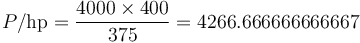 P / {\rm hp} = {{4000 \times 400 } \over 375} = 4266.666666666667