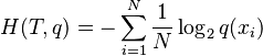 H(T,q) = -\sum_{i=1}^N \frac{1}{N} \log_2 q(x_i)