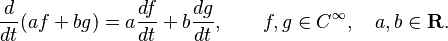 \frac{d}{dt}(af+bg) = a \frac{df}{dt} + b \frac{dg}{dt}, \qquad f,g \in C^{\infty}, \quad a,b \in \mathbf{R}.