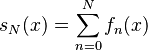 s_N(x) = \sum_{n=0}^N f_n(x)