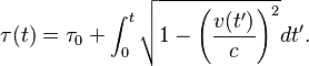 \tau(t) = \tau_0 + \int_0^t \sqrt{ 1 - \left( \frac{v(t')}{c} \right)^2 } dt'.