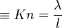  \equiv Kn = \dfrac{\lambda}{l}