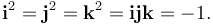 \mathbf{i}^2 = \mathbf{j}^2 = \mathbf{k}^2 = \mathbf{i} \mathbf{j} \mathbf{k} = -1.