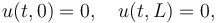  u(t,0)=0, \quad u(t,L)=0,