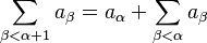 \sum_{\beta < \alpha + 1} a_\beta = a_{\alpha} + \sum_{\beta < \alpha} a_\beta\,\!