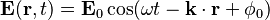  \mathbf{E} ( \mathbf{r}, t ) = \mathbf{E}_0 \cos( \omega t - \mathbf{k} \cdot \mathbf{r} + \phi_0 ) 