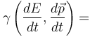 \gamma \left(\frac{dE}{dt}, \frac{d \vec{p}}{dt} \right) = 