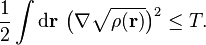 \frac{1}{2}\int\mathrm{d}\mathbf{r}\ \big(\nabla\sqrt{\rho(\mathbf{r})}\big)^{2} \leq T.