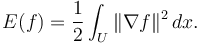  E(f) = \frac{1}{2} \int_U \Vert \nabla f \Vert^2 \,dx.