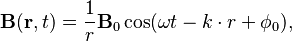  \mathbf{B} ( \mathbf{r}, t ) = \frac{1}{r} \mathbf{B}_0 \cos( \omega t - k \cdot r + \phi_0 ), 