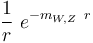  \frac{1}{r} \ e^{-m_{W,Z} \ r}