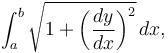 \int_a^b \sqrt{1+\bigg(\frac{dy}{dx}\bigg)^2}\,dx,