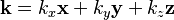 \mathbf{k} = k_x \mathbf{x} + k_y \mathbf{y} + k_z\mathbf{z} 