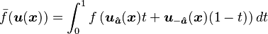 \bar f(\boldsymbol{u}(\boldsymbol{x}))=\int_0^1 f\left(\boldsymbol{u}_{\boldsymbol{\hat a}}(\boldsymbol{x})t + \boldsymbol{u}_{-\boldsymbol{\hat a}}(\boldsymbol{x})(1-t)\right)dt