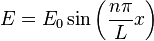 E=E_0 \sin\left(\frac{n\pi}{L}x\right)\,\!