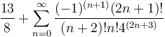 \frac{13}{8}+\sum_{n=0}^{\infty}\frac{(-1)^{(n+1)}(2n+1)!}{(n+2)!n!4^{(2n+3)}}