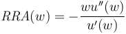 \mathit{RRA}(w) =-\frac{wu''(w)}{u'(w)}