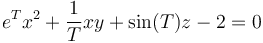 e^T x^2+\frac{1}{T}xy+\sin(T)z -2 =0